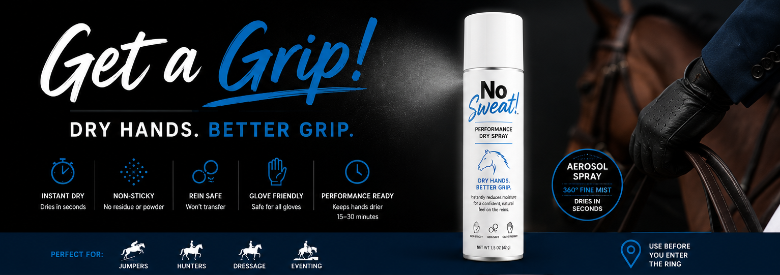 Get a Grip! No Sweat! Performance Dry Spray: dry hands and better grip, with instant-dry, non-sticky, rein-safe, glove-friendly, and performance-ready benefits. Perfect for jumpers, hunters, dressage, and eventing. Use before you enter the ring.